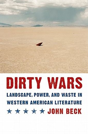 dirty wars,landscape, power, and waste in western american literature