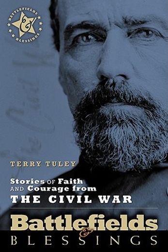 battlefields & blessings,stories of faith and courage from the civil war