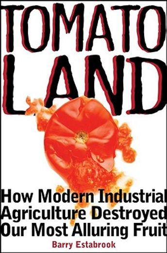 Tomatoland: How Modern Industrial Agriculture Destroyed Our Most Alluring Fruit (en Inglés)