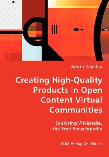 creating high-quality products in open content virtual communities - exploring wikipedia, the free e