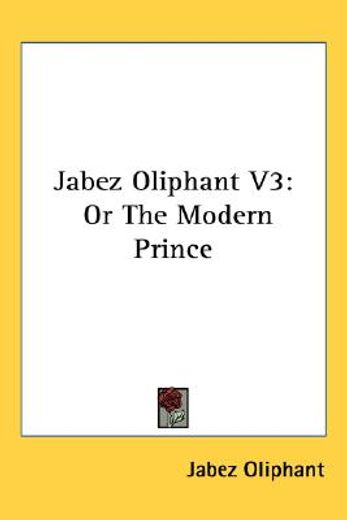 jabez oliphant v3: or the modern prince