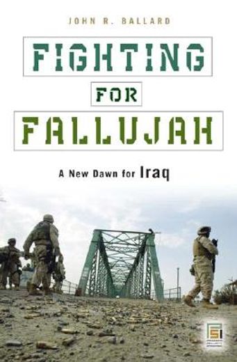 fighting for fallujah,a new dawn for iraq