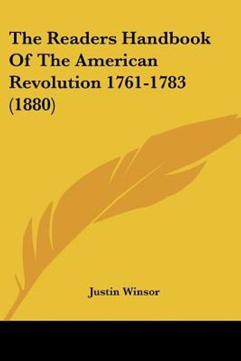 the readers handbook of the american revolution 1761-1783