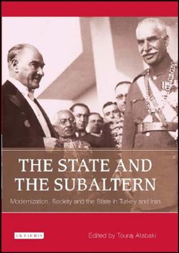 the state and the subaltern,modernization, society and the state in turkey and iran