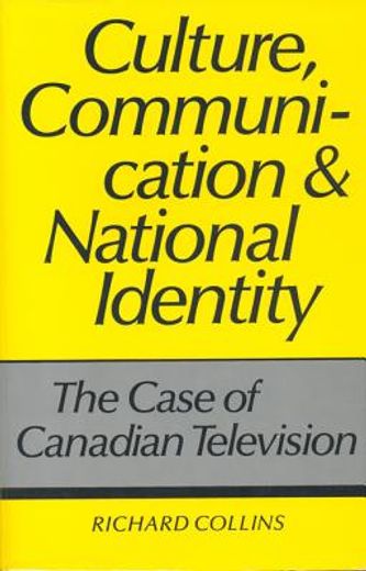 culture, communication, and national identity,the case of canadian television
