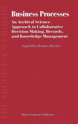 business processes,an archival science approach to collaborative decision making, records, and knowledge management