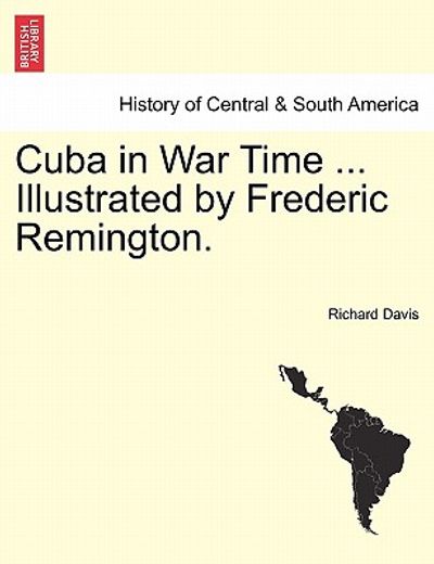 cuba in war time ... illustrated by frederic remington.