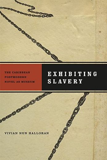 exhibiting slavery,the caribbean postmodern novel as museum