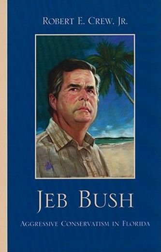 jeb bush,aggressive conservatism in florida