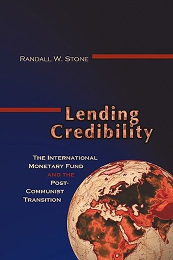lending credibility,the international monetary fund and the post communist transition