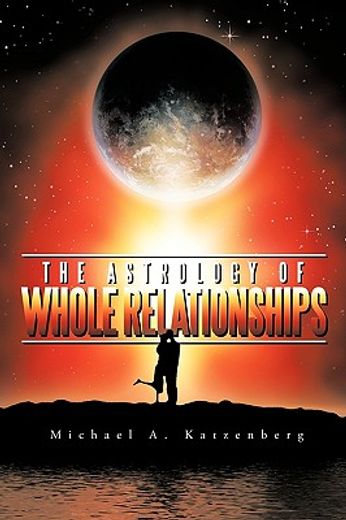 the astrology of whole relationships (en Inglés)