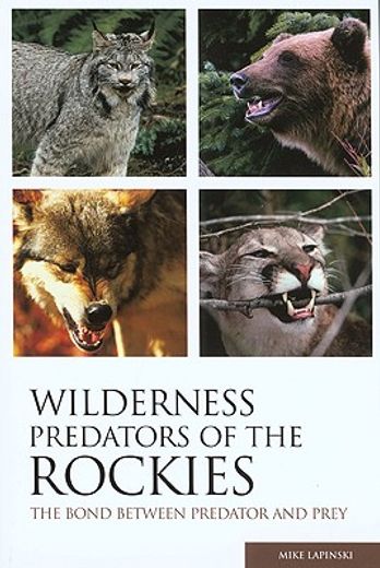 wilderness predators of the rockies,the bond between predator and prey