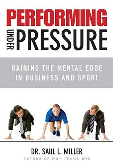 performing under pressure,gaining the mental edge in business and sport