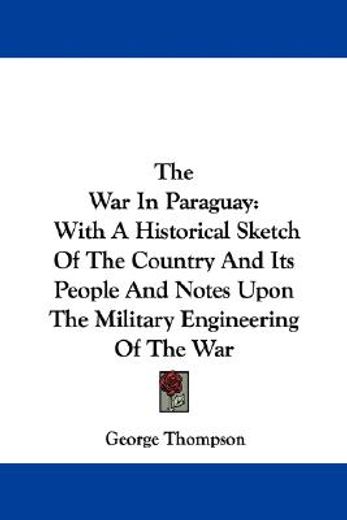 the war in paraguay: with a historical s