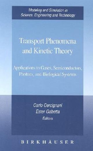transport phenomena and kinetic theory,applications to gases, semiconductors, photons, and biological systems (en Inglés)