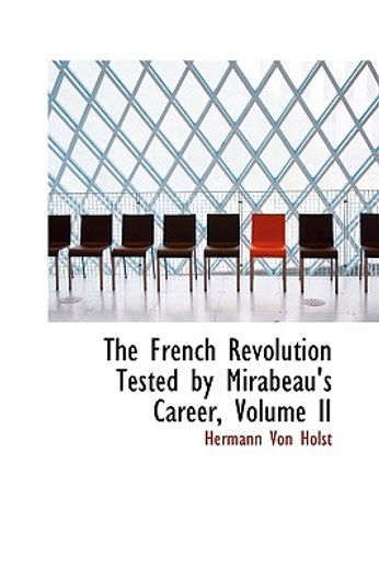 the french revolution tested by mirabeau"s career, volume ii