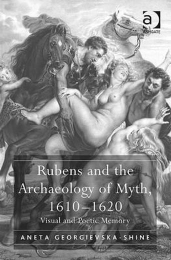 rubens and the archaeology of myth, 1610-1620,visual and poetic memory