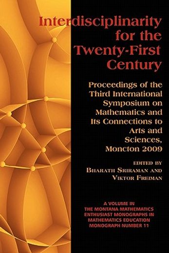 interdisciplinarity for the twenty-first century,proceedings of the third international symposium on mathematics and its connections to the arts and
