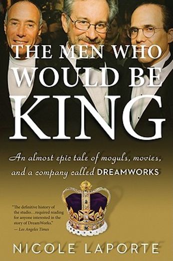 the men who would be king,an almost epic tale of moguls, movies, and a company called dreamworks (en Inglés)