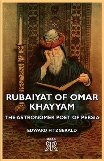 rubaiyat of omar khayyam,the astronomer poet of persia