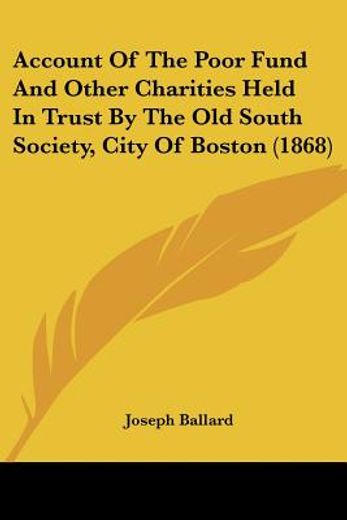 account of the poor fund and other charities held in trust by the old south society, city of boston