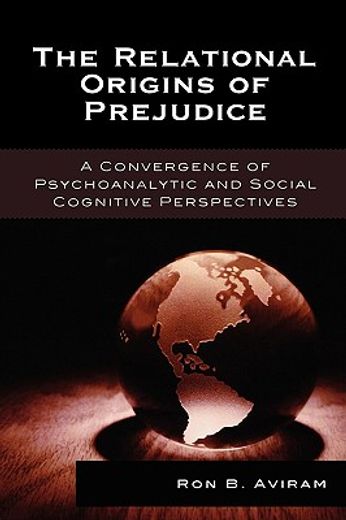 the relational origins of prejudice,a convergence of psychoanalytic and social cognitive perspectives