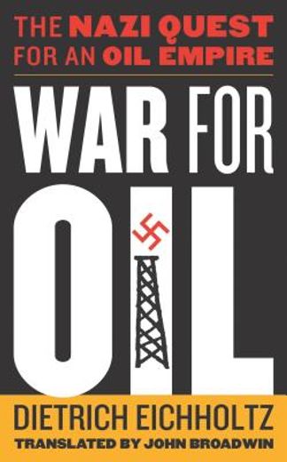 war for oil,the nazi quest for an oil empire