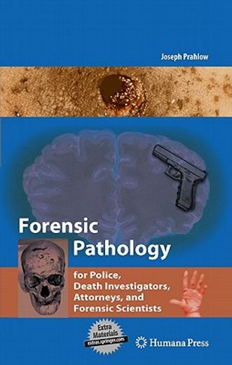 forensic pathology for police, death investigators, attorneys, and forensic scientists (en Inglés)