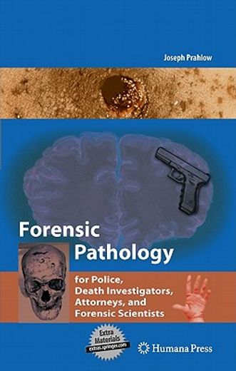 forensic pathology for police, death investigators, attorneys, and forensic scientists