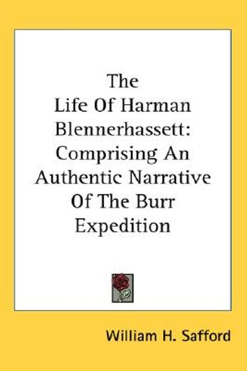 the life of harman blennerhassett,comprising an authentic narrative of the burr expedition