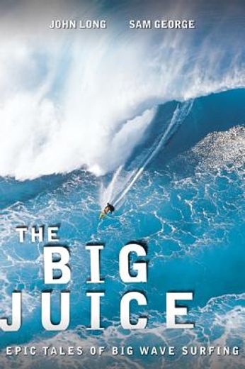 the big juice,epic tales of big wave surfing