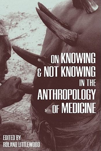 on knowing and not knowing in the anthropology of medicine