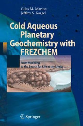 cold aqueous planetary geochemistry with frezchem,from modeling to the search for life at the limits