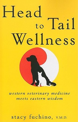 head to tail wellness,western veterinary medicine meets eastern wisdom (in English)