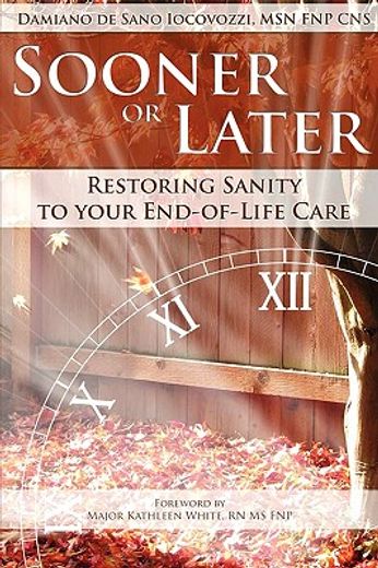 sooner or later: restoring sanity to your end of life care
