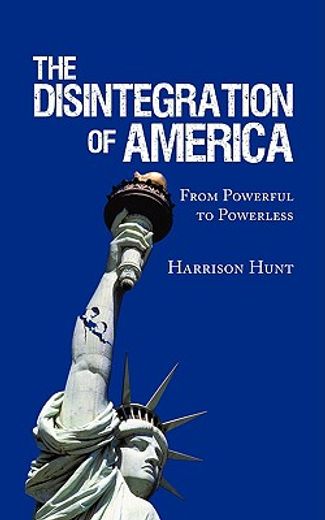 the disintegration of america,from powerful to powerless