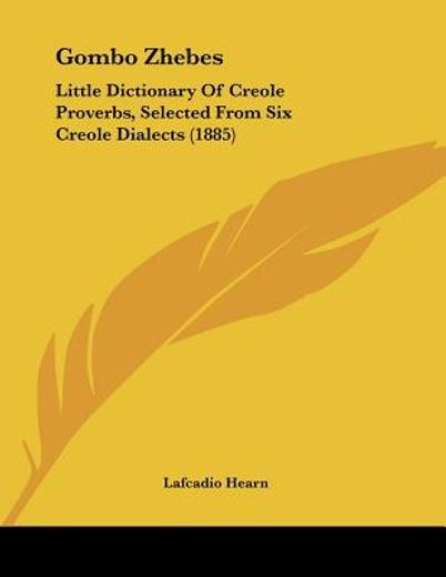 gombo zhebes,little dictionary of creole proverbs, selected from six creole dialects