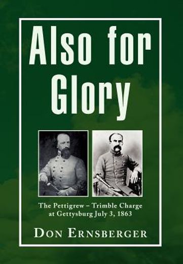 also for glory,the pettigrew-trimble charge at gettysburg july 3, 1863