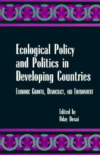 ecological policy and politics in developing countries. economic, growth, democracy and environment.