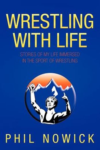 wrestling with life,stories of my life immersed in the sport of wrestling (in English)