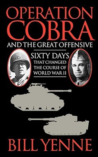operation cobra and the great offensive,sixty days that changed the course of world war ii (en Inglés)