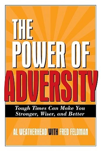 the power of adversity,tough times can make you stronger, wiser, and better