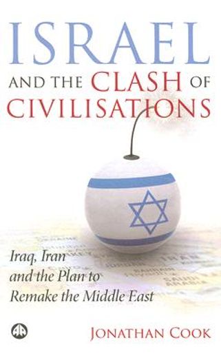 israel and the clash of civilisations,iraq, iran and the plan to remake the middle east