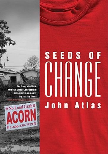 seeds of change,the story of acorn, america´s most controversial anti-poverty community organizing group