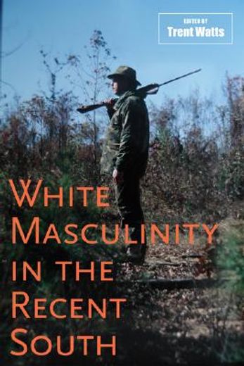 white masculinity in the recent south