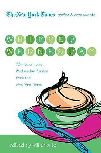 the new york times coffee and crosswords: whipped wednesday,75 medium level wednesday puzzles from the new york times