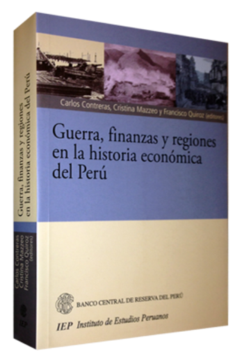 Guerra, Finanzas y Regiones en la Historia Económica del Perú (in Spanish)