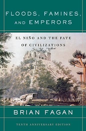 Floods, Famines, and Emperors: El Nino and the Fate of Civilizations (en Inglés)