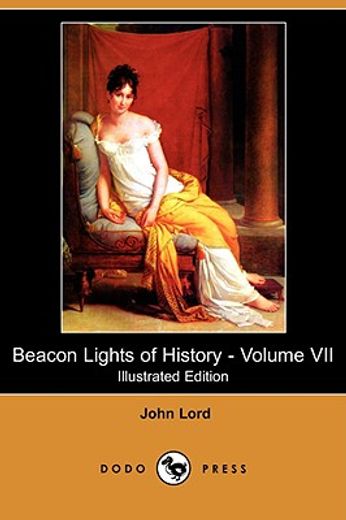 beacon lights of history - volume vii (illustrated edition) (dodo press)
