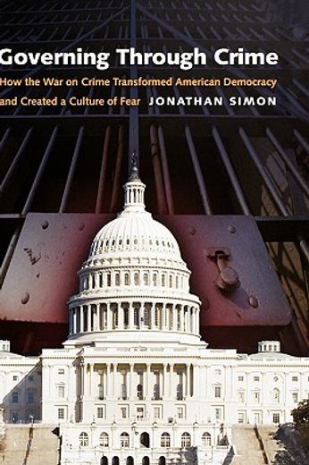 governing through crime,how the war on crime transformed american democracy and created a culture of fear